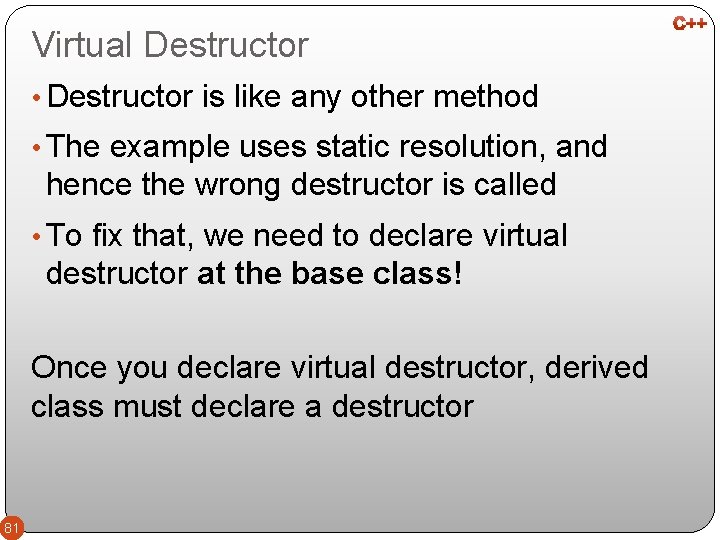Virtual Destructor • Destructor is like any other method • The example uses static