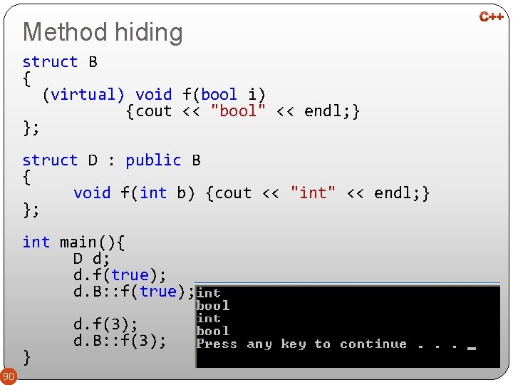 Method hiding struct B { (virtual) void f(bool i) {cout << "bool" << endl;