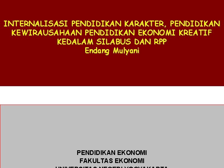 INTERNALISASI PENDIDIKAN KARAKTER, PENDIDIKAN KEWIRAUSAHAAN PENDIDIKAN EKONOMI KREATIF KEDALAM SILABUS DAN RPP Endang Mulyani