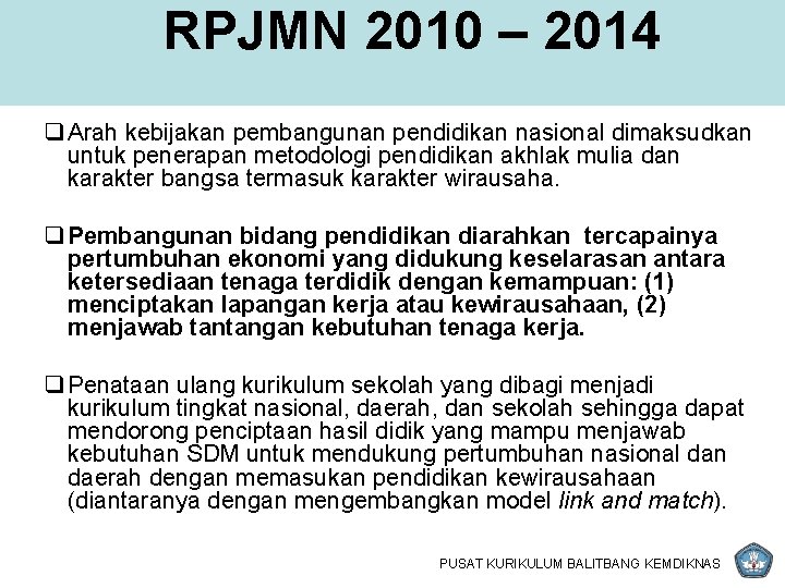 RPJMN 2010 – 2014 q Arah kebijakan pembangunan pendidikan nasional dimaksudkan untuk penerapan metodologi