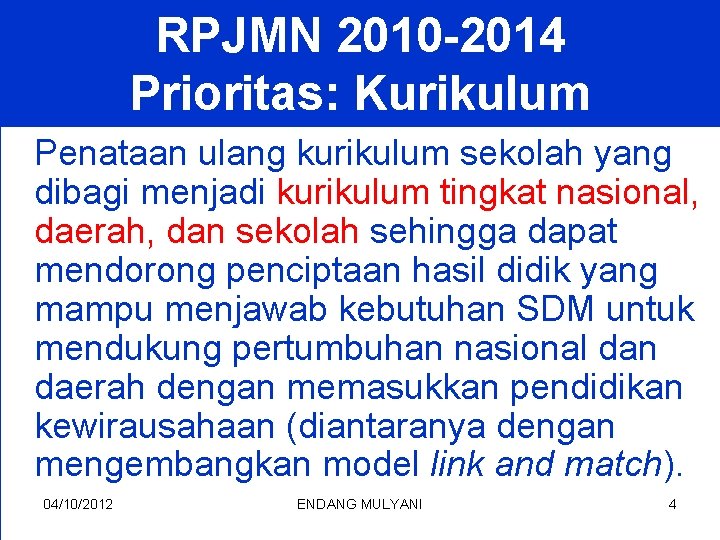 RPJMN 2010 -2014 Prioritas: Kurikulum Penataan ulang kurikulum sekolah yang dibagi menjadi kurikulum tingkat