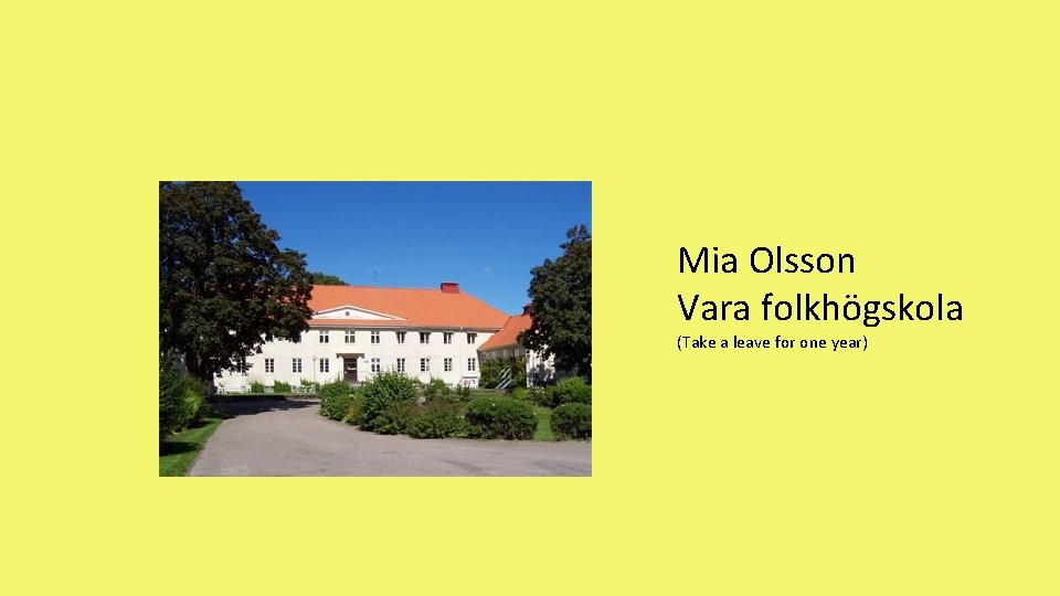 Mia Olsson Vara folkhögskola (Take a leave for one year) 