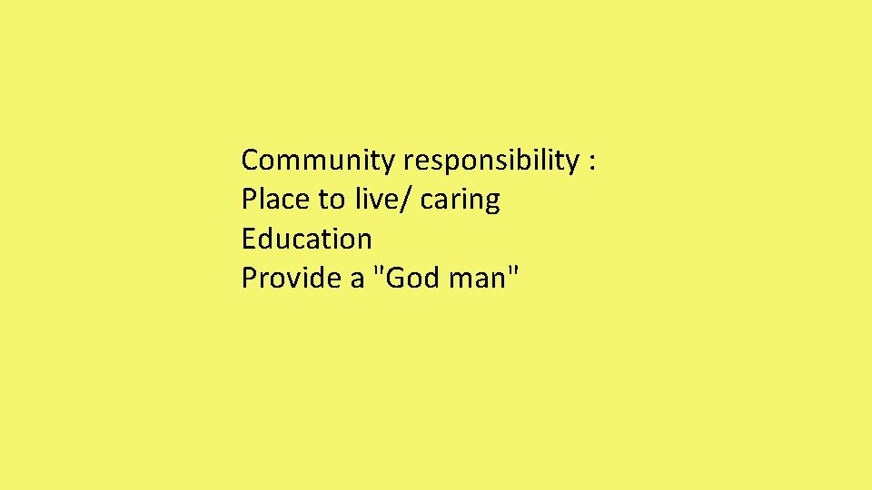 Community responsibility : Place to live/ caring Education Provide a "God man" 