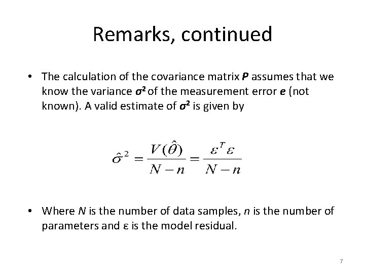 Remarks, continued • The calculation of the covariance matrix P assumes that we know