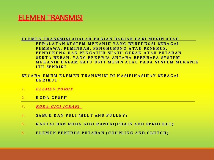 ELEMEN TRANSMISI ADALAH BAGIAN DARI MESIN ATAU PERALATAN SYSTEM MEKANIK YANG BERFUNGSI SEBAGAI PEMBAWA,