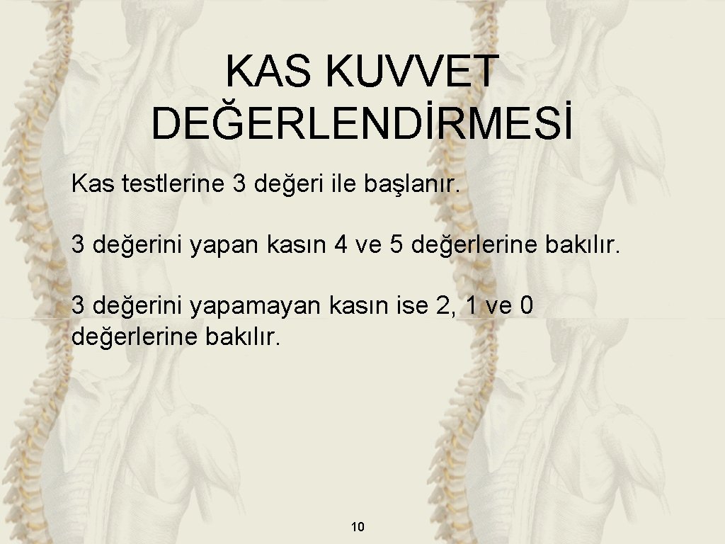 KAS KUVVET DEĞERLENDİRMESİ Kas testlerine 3 değeri ile başlanır. 3 değerini yapan kasın 4