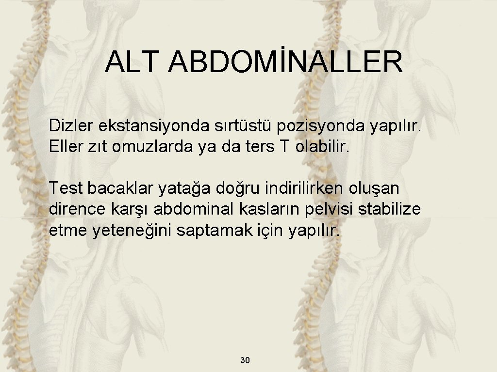 ALT ABDOMİNALLER Dizler ekstansiyonda sırtüstü pozisyonda yapılır. Eller zıt omuzlarda ya da ters T