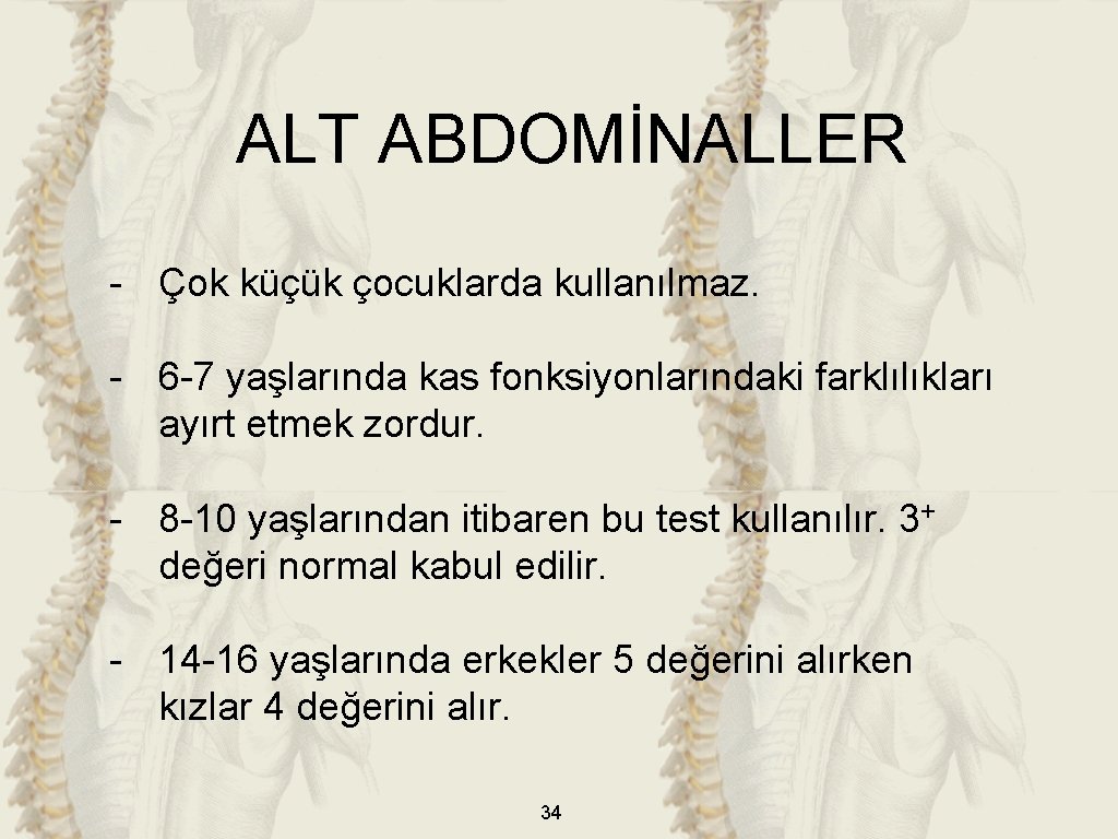 ALT ABDOMİNALLER - Çok küçük çocuklarda kullanılmaz. - 6 -7 yaşlarında kas fonksiyonlarındaki farklılıkları
