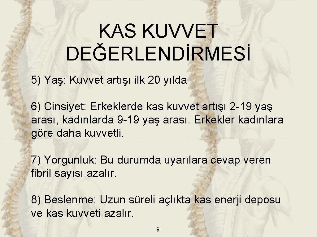 KAS KUVVET DEĞERLENDİRMESİ 5) Yaş: Kuvvet artışı ilk 20 yılda 6) Cinsiyet: Erkeklerde kas