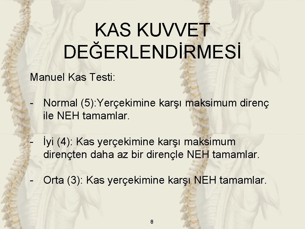 KAS KUVVET DEĞERLENDİRMESİ Manuel Kas Testi: - Normal (5): Yerçekimine karşı maksimum direnç ile