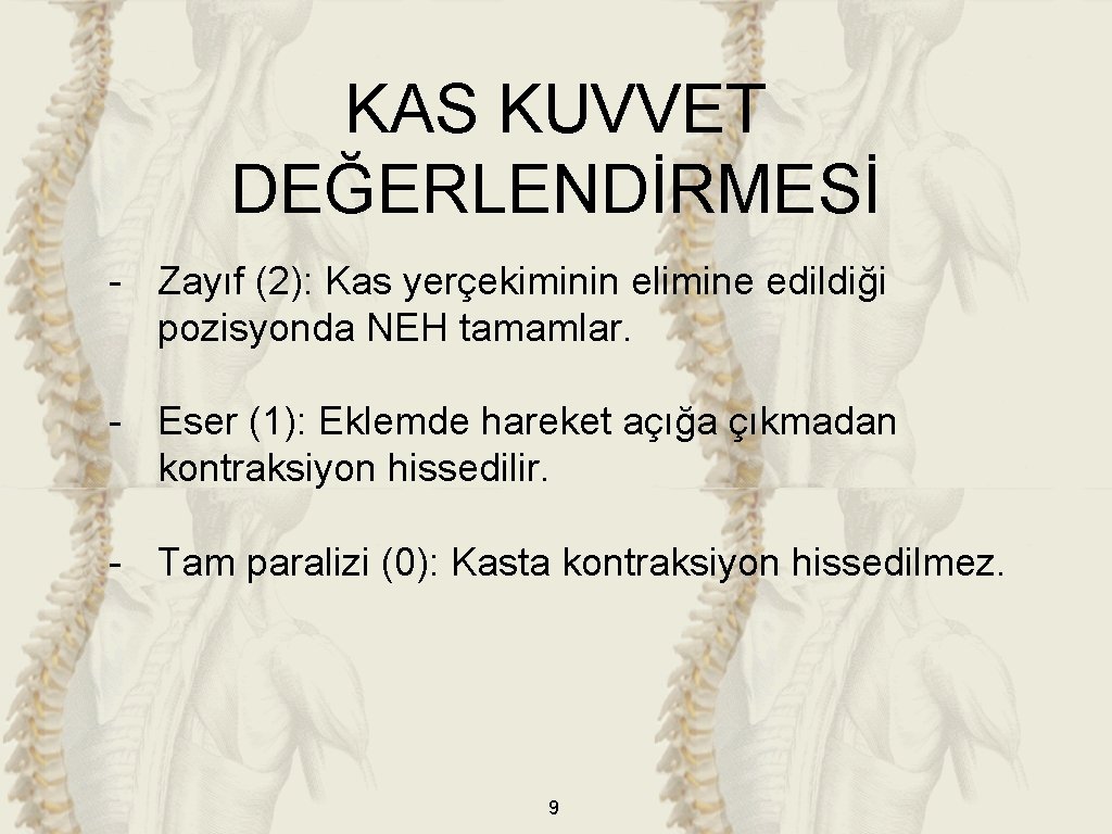 KAS KUVVET DEĞERLENDİRMESİ - Zayıf (2): Kas yerçekiminin elimine edildiği pozisyonda NEH tamamlar. -