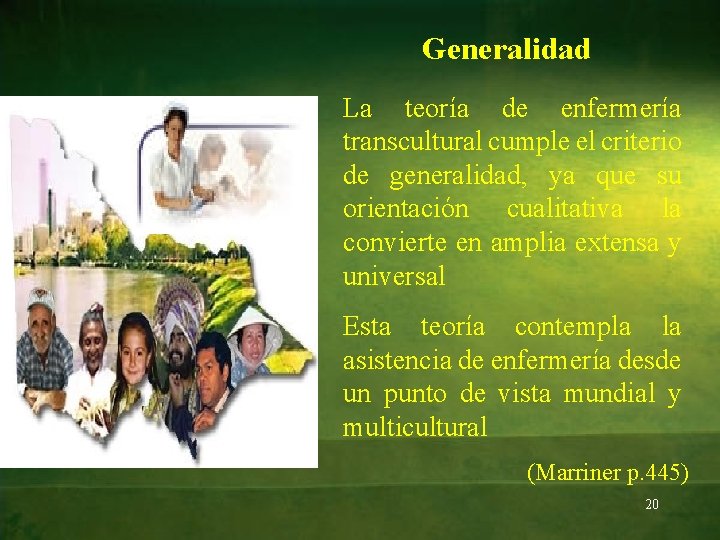 Generalidad La teoría de enfermería transcultural cumple el criterio de generalidad, ya que su