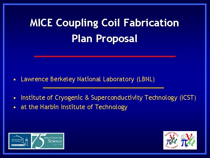 MICE Coupling Coil Fabrication Plan Proposal • Lawrence Berkeley National Laboratory (LBNL) • Institute