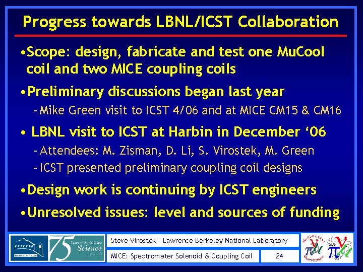 Progress towards LBNL/ICST Collaboration • Scope: design, fabricate and test one Mu. Cool coil