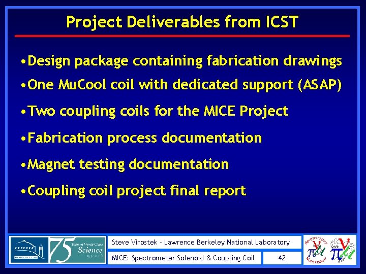 Project Deliverables from ICST • Design package containing fabrication drawings • One Mu. Cool