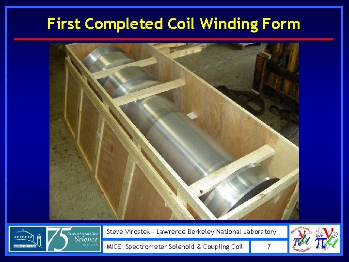 First Completed Coil Winding Form Steve Virostek - Lawrence Berkeley National Laboratory MICE: Spectrometer