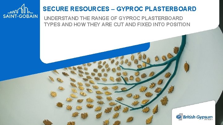 SECURE RESOURCES – GYPROC PLASTERBOARD UNDERSTAND THE RANGE OF GYPROC PLASTERBOARD TYPES AND HOW