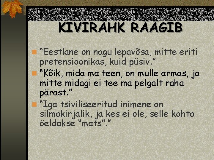 KIVIRÄHK RÄÄGIB n “Eestlane on nagu lepavõsa, mitte eriti pretensioonikas, kuid püsiv. ” n