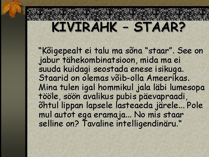 KIVIRÄHK – STAAR? “Kõigepealt ei talu ma sõna “staar”. See on jabur tähekombinatsioon, mida