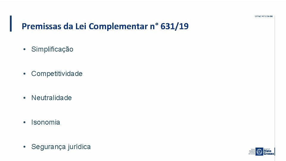 Premissas da Lei Complementar n° 631/19 • Simplificação • Competitividade • Neutralidade • Isonomia