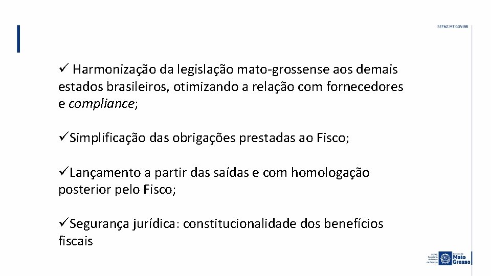 ü Harmonização da legislação mato-grossense aos demais estados brasileiros, otimizando a relação com fornecedores