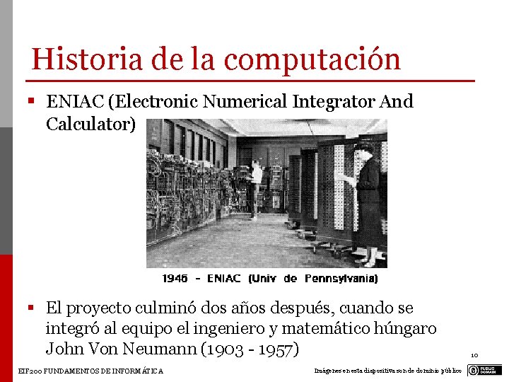 Historia de la computación § ENIAC (Electronic Numerical Integrator And Calculator) § El proyecto Historia de la computación § ENIAC (Electronic Numerical Integrator And Calculator) § El proyecto
