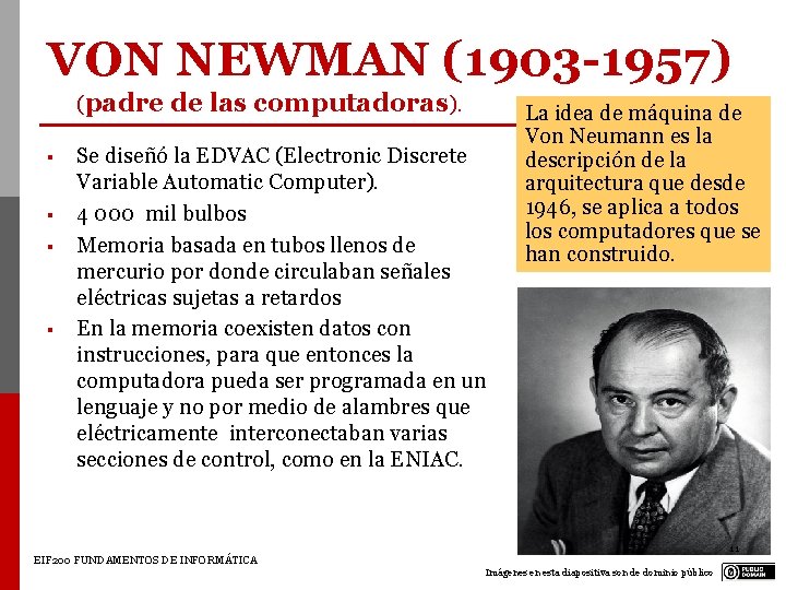 VON NEWMAN (1903 -1957) (padre § § de las computadoras). Se diseñó la EDVAC VON NEWMAN (1903 -1957) (padre § § de las computadoras). Se diseñó la EDVAC