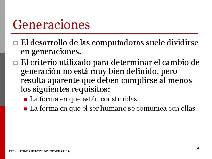 Generaciones El desarrollo de las computadoras suele dividirse en generaciones. p El criterio utilizado Generaciones El desarrollo de las computadoras suele dividirse en generaciones. p El criterio utilizado