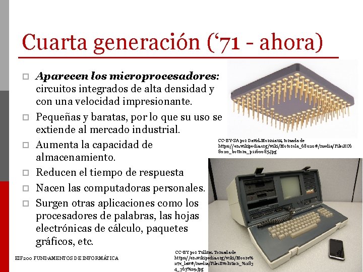 Cuarta generación (‘ 71 - ahora) p p p Aparecen los microprocesadores: circuitos integrados Cuarta generación (‘ 71 - ahora) p p p Aparecen los microprocesadores: circuitos integrados