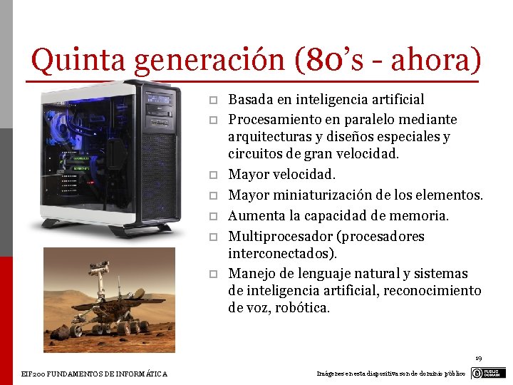 Quinta generación (80’s - ahora) p p p p Basada en inteligencia artificial Procesamiento Quinta generación (80’s - ahora) p p p p Basada en inteligencia artificial Procesamiento