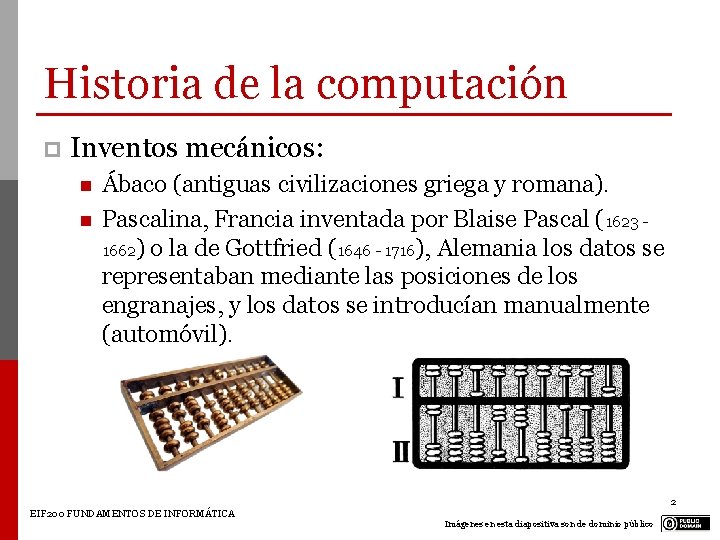 Historia de la computación p Inventos mecánicos: Ábaco (antiguas civilizaciones griega y romana). Pascalina, Historia de la computación p Inventos mecánicos: Ábaco (antiguas civilizaciones griega y romana). Pascalina,