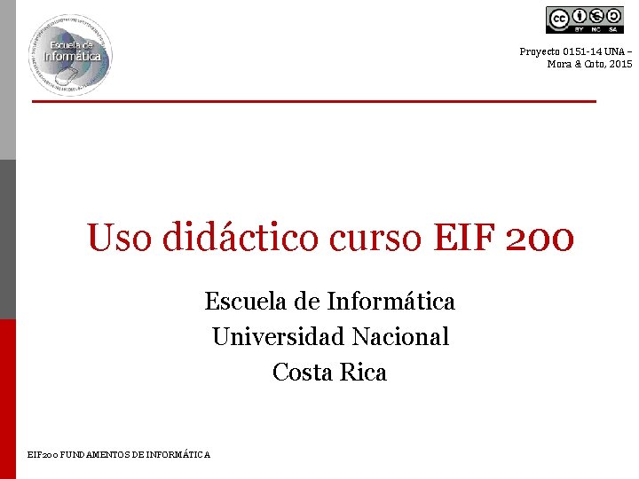Proyecto 0151 -14 UNA – Mora & Coto, 2015 Uso didáctico curso EIF 200 Proyecto 0151 -14 UNA – Mora & Coto, 2015 Uso didáctico curso EIF 200
