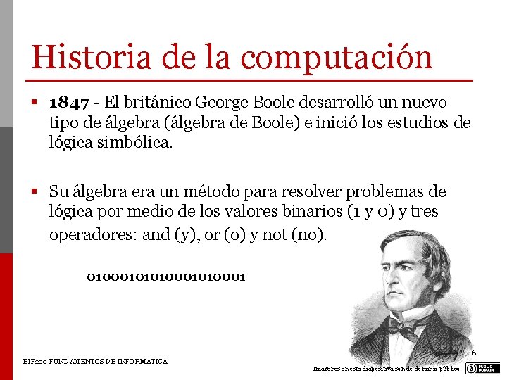 Historia de la computación § 1847 - El británico George Boole desarrolló un nuevo Historia de la computación § 1847 - El británico George Boole desarrolló un nuevo