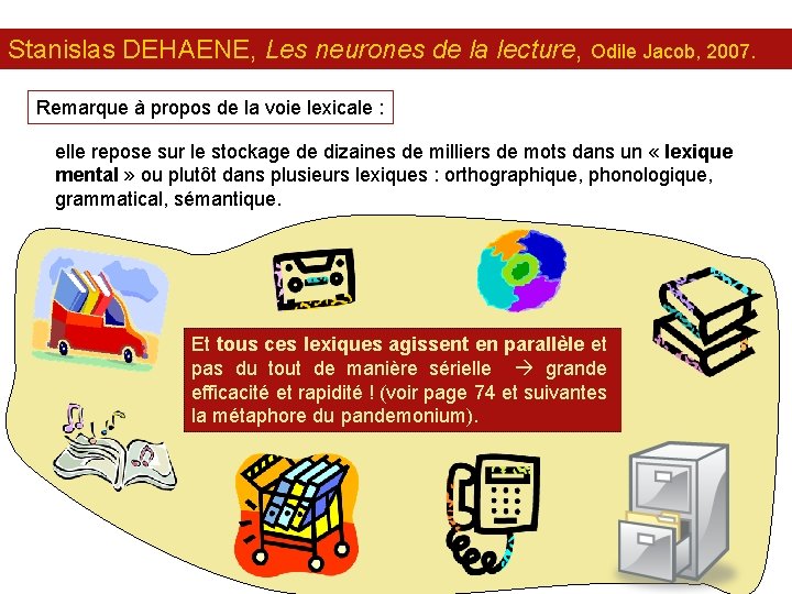 Stanislas DEHAENE, Les neurones de la lecture, Odile Jacob, 2007. Remarque à propos de