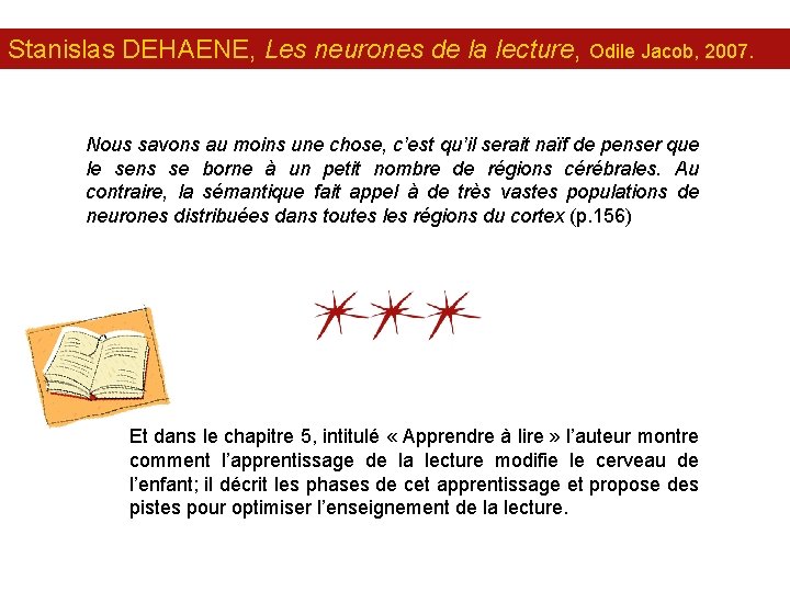 Stanislas DEHAENE, Les neurones de la lecture, Odile Jacob, 2007. Nous savons au moins