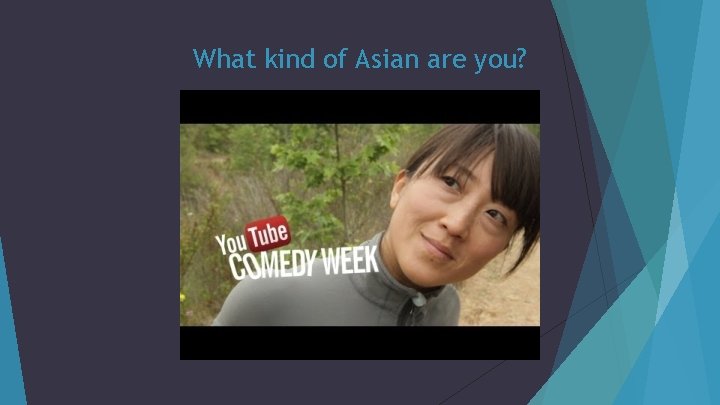 What kind of Asian are you? 