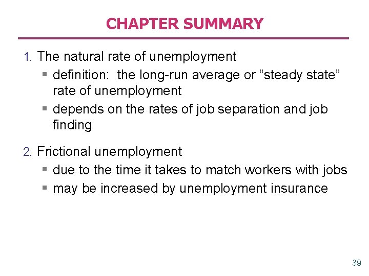 CHAPTER SUMMARY 1. The natural rate of unemployment § definition: the long-run average or