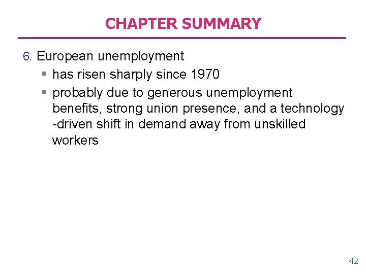 CHAPTER SUMMARY 6. European unemployment § has risen sharply since 1970 § probably due