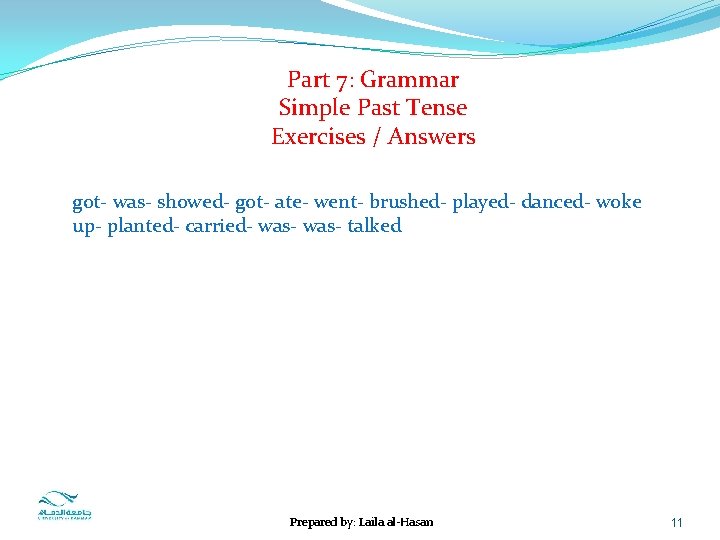  Part 7: Grammar Simple Past Tense Exercises / Answers got- was- showed- got-