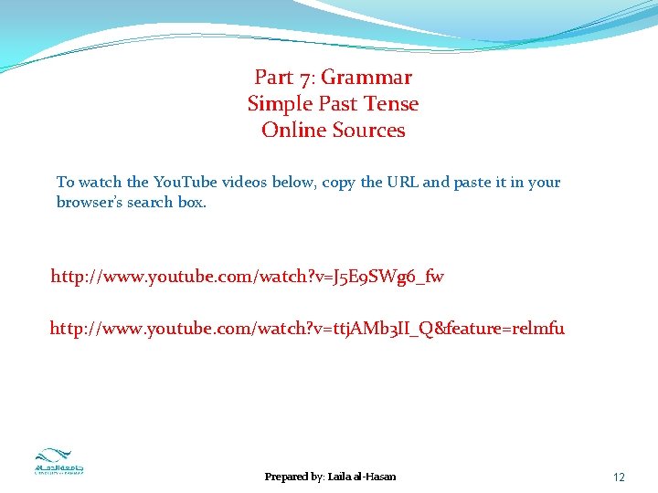 Part 7: Grammar Simple Past Tense Online Sources To watch the You. Tube videos