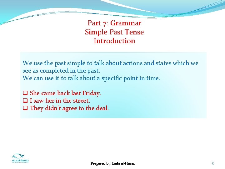 Part 7: Grammar Simple Past Tense Introduction We use the past simple to talk