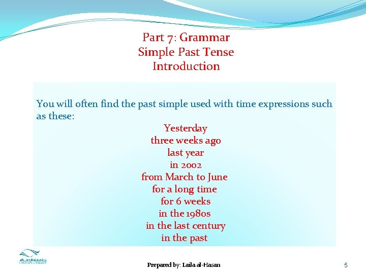 Part 7: Grammar Simple Past Tense Introduction You will often find the past simple