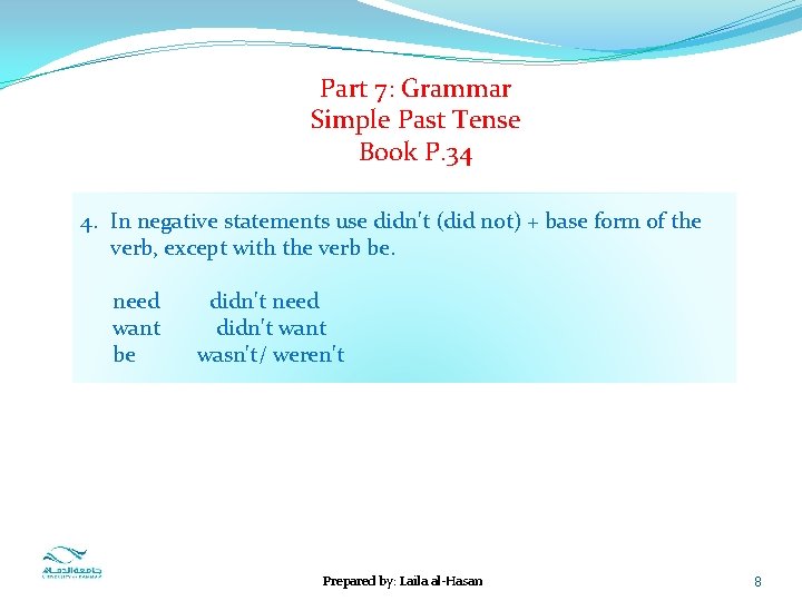  Part 7: Grammar Simple Past Tense Book P. 34 4. In negative statements