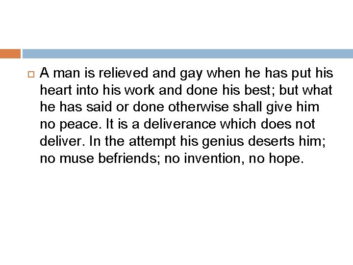  A man is relieved and gay when he has put his heart into