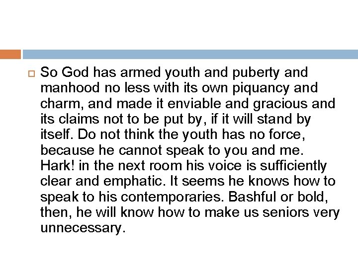  So God has armed youth and puberty and manhood no less with its