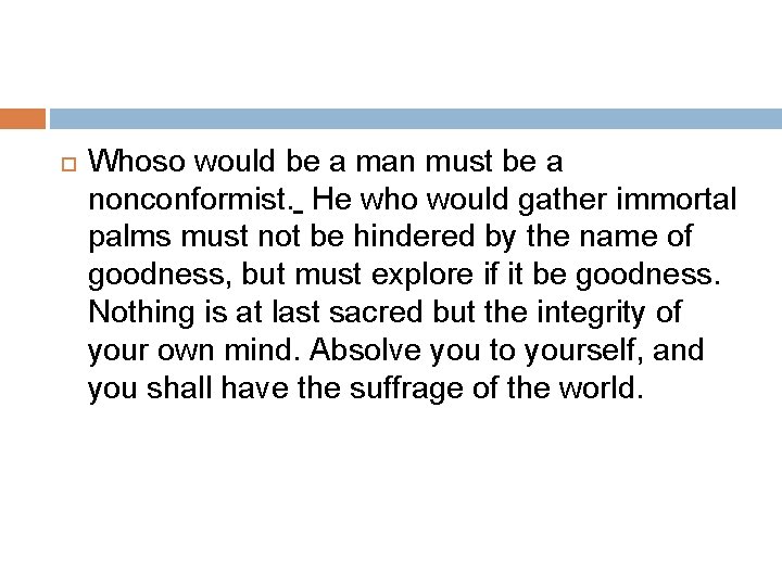 Whoso would be a man must be a nonconformist. He who would gather Whoso would be a man must be a nonconformist. He who would gather