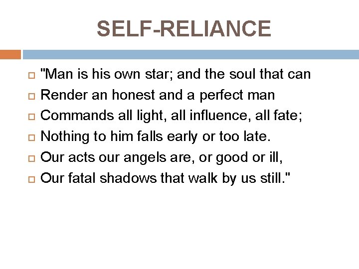 SELF-RELIANCE "Man is his own star; and the soul that can Render an honest