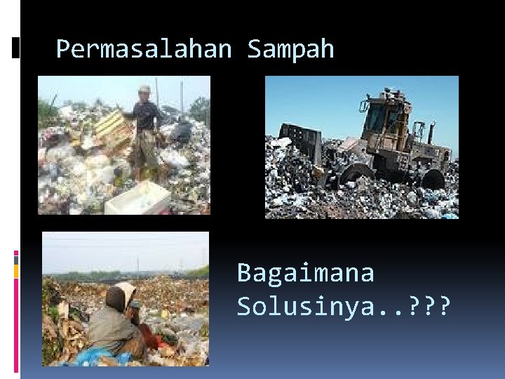 Permasalahan Sampah Bagaimana Solusinya. . ? ? ? 