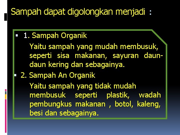 Sampah dapat digolongkan menjadi : 1. Sampah Organik Yaitu sampah yang mudah membusuk, seperti