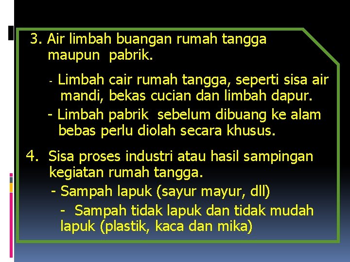 3. Air limbah buangan rumah tangga maupun pabrik. - Limbah cair rumah tangga, seperti